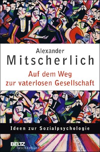 Auf dem Weg zur vaterlosen Gesellschaft - Alexander Mitscherlich