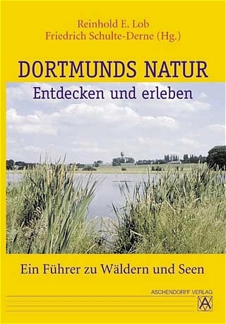 Dortmunds Natur entdecken und erleben - Reinhold Lob