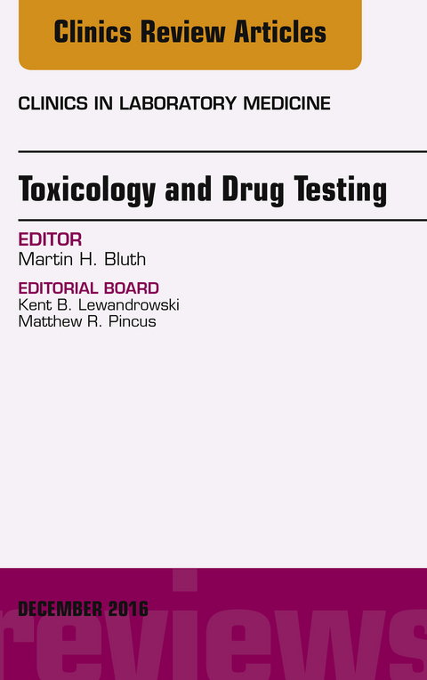 Toxicology and Drug Testing, An Issue of Clinics in Laboratory Medicine -  Martin H. Bluth