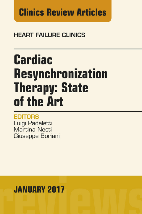 Cardiac Resynchronization Therapy: State of the Art, An Issue of Heart Failure Clinics -  Giuseppe Boriani,  Martina Nesti,  Luigi Padeletti