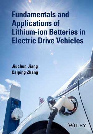 Fundamentals and Applications of Lithium-ion Batteries in Electric Drive Vehicles - Jiuchun Jiang, Caiping Zhang