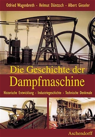 Die Geschichte der Dampfmaschine - Otfried Wagenbreth, Helmut Düntzsch, Albert Gieseler