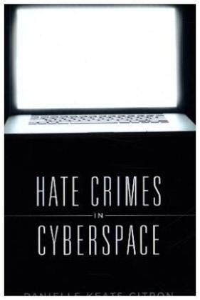 Hate Crimes in Cyberspace - Danielle Keats Citron