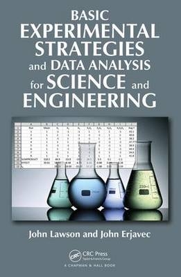 Basic Experimental Strategies and Data Analysis for Science and Engineering - Grand Forks John (University of North Dakota  USA) Erjavec, Provo John (Brigham Young University  Utah  USA) Lawson