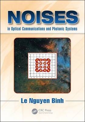 Noises in Optical Communications and Photonic Systems -  Le Nguyen Binh