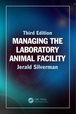 Managing the Laboratory Animal Facility -  Jerald Silverman