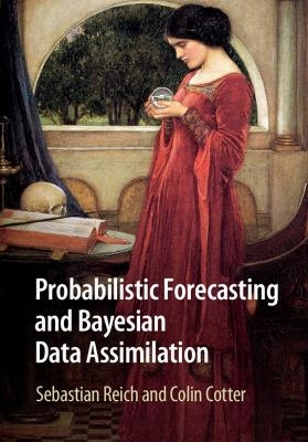 Probabilistic Forecasting and Bayesian Data Assimilation - Sebastian Reich, Colin Cotter