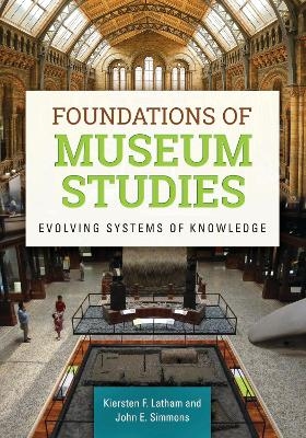 Foundations of Museum Studies - Kiersten F. Latham, John E. Simmons