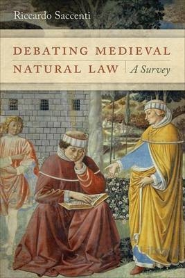 Debating Medieval Natural Law -  Riccardo Saccenti