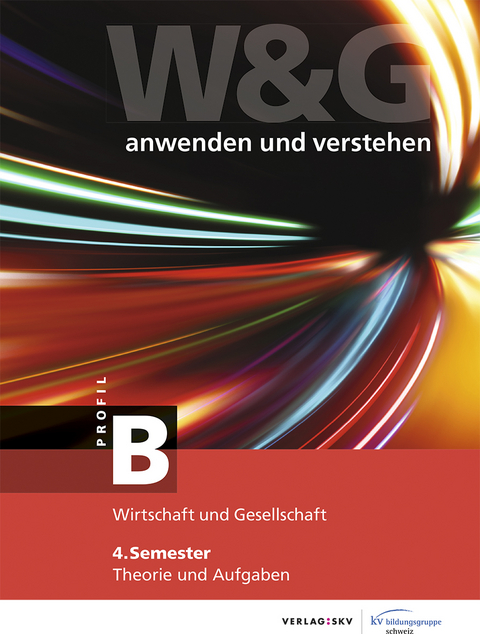 W&G - anwenden und verstehen / W&G - anwenden und verstehen, B-Profil, 4. Semester, Bundle ohne Lösungen -  KV Bildungsgruppe Schweiz