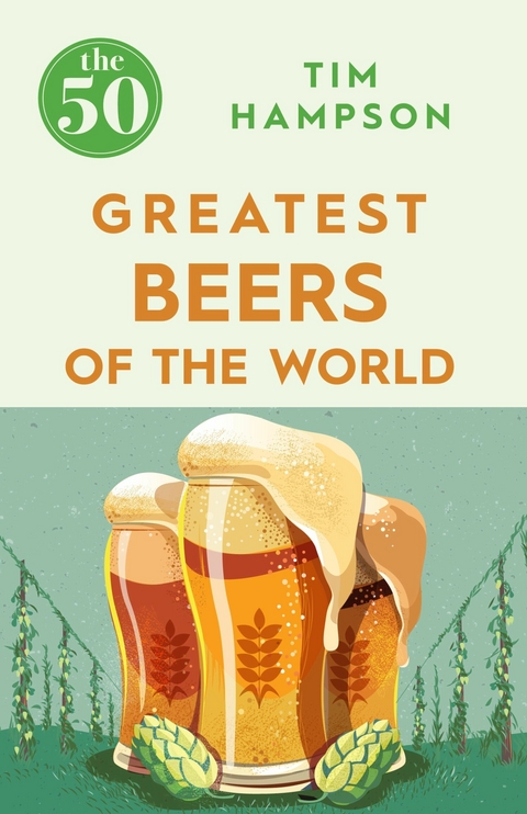 The 50 Greatest Beers of the World -  Tim Hampson