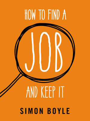 How to Find a Job and Keep It -  Simon Boyle