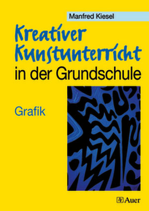 Kreativer Kunstunterricht in der Grundschule 2 - Manfred Kiesel