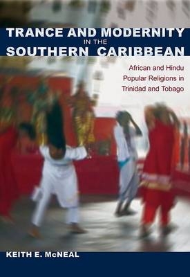 Trance and Modernity in the Southern Caribbean - Keith E. McNeal