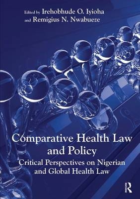 Comparative Health Law and Policy - Irehobhude O. Iyioha, Remigius N. Nwabueze