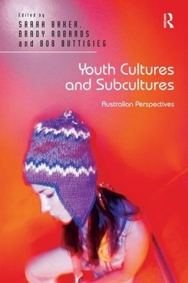 Youth Cultures and Subcultures - Sarah Baker, Brady Robards