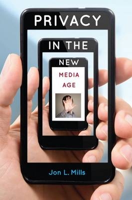 Privacy in the New Media Age - Jon L. Mills