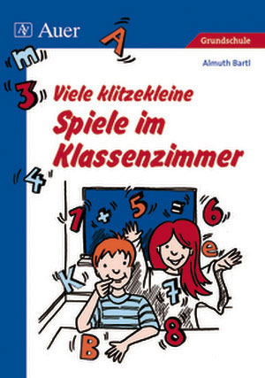 Viele klitzekleine Spiele im Klassenzimmer - Almuth Bartl