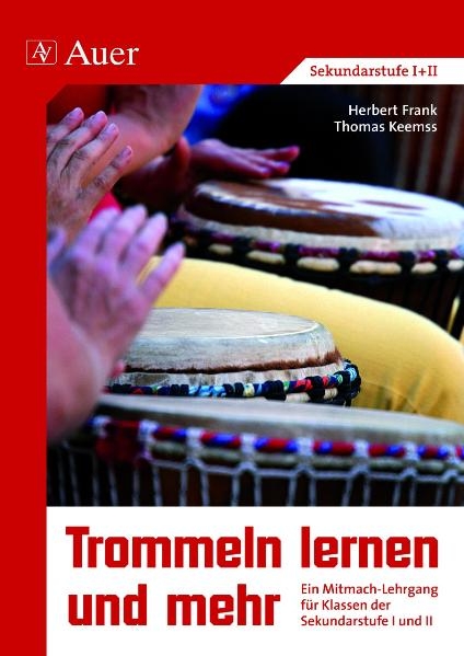 Trommeln lernen und mehr. Schüler erfahren die Magie des Rhythmus. Ein Mitmach-Lehrgang für Klassen der Grundstufe, Sekundarstufe I und II / Trommeln lernen und mehr - Herbert Frank