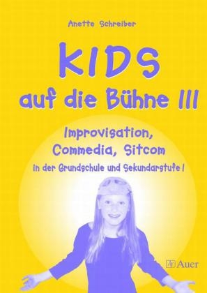 Kids auf die Bühne / KIDS auf die Bühne, Band 3 - Anette Schreiber