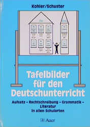 Tafelbilder für den Deutschunterricht - Ausgabe Neue Rechtschreibung - Ewald Kohler, Jürgen Schuster