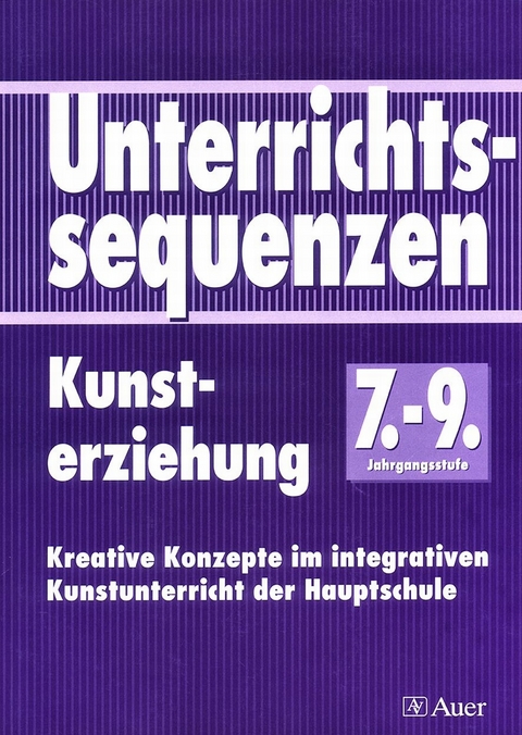 Unterrichtssequenzen Kunsterziehung. Kunsterziehung im integrativen Unterricht der Hauptschule / Unterrichtssequenzen Kunsterziehung 7/8/9 - G. Rehm, I. Rehm-Kronenbitter, M. Zobel