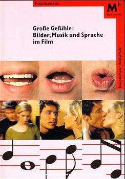 Grosse Gefühle: Bilder, Musik und Sprache im Film