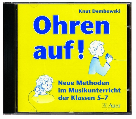 Ohren auf!. Neue Methoden im Musikunterricht der Klassen 5-7. Mit Kopiervorlagen und Lernstationen / Ohren auf! (Begleit-CD) - Knut Dembowski