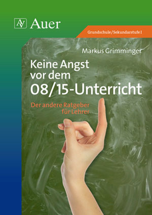 Keine Angst vor dem 08/15-Unterricht - Markus Grimminger