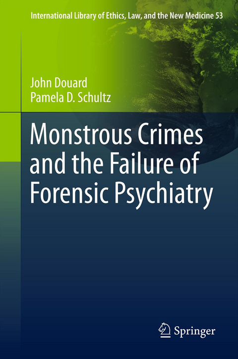 Monstrous Crimes and the Failure of Forensic Psychiatry - John Douard, Pamela D. Schultz