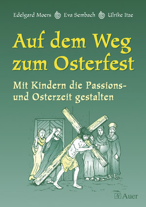 Auf dem Weg zum Osterfest - Ulrike Itze, Edelgard Moers, Eva Sembach