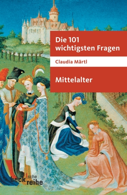 Die 101 wichtigsten Fragen - Mittelalter - Claudia Märtl