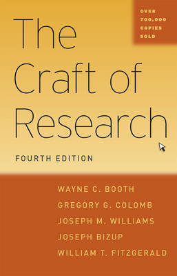 Craft of Research, Fourth Edition -  Joseph Bizup,  Wayne C. Booth,  Gregory G. Colomb,  William T. FitzGerald,  Joseph M. Williams