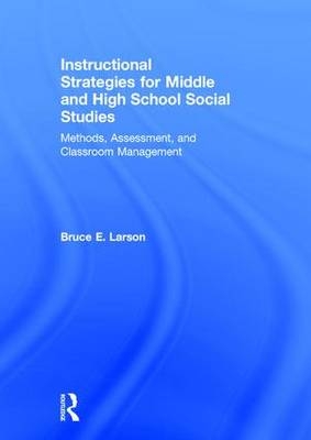 Instructional Strategies for Middle and High School Social Studies -  Bruce E. Larson