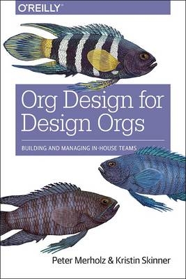 Org Design for Design Orgs -  Peter Merholz,  Kristin Skinner