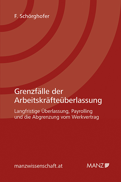 Grenzfälle der Arbeitskräfteüberlassung - Felix Schörghofer