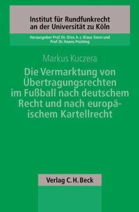 Die Vermarktung von Übertragungsrechten im Fußball nach deutschem Recht und nach europäischem Kartellrecht - Markus Kuczera