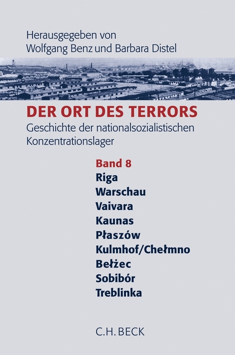 Der Ort des Terrors. Geschichte der nationalsozialistischen Konzentrationslager Band. 8: Riga-Kaiserwald, Warschau, Vaivara, Kauen (Kaunas), Plaszów, Kulmhof/Chelmno, Belzéc, Sobibór, Treblinka. - 