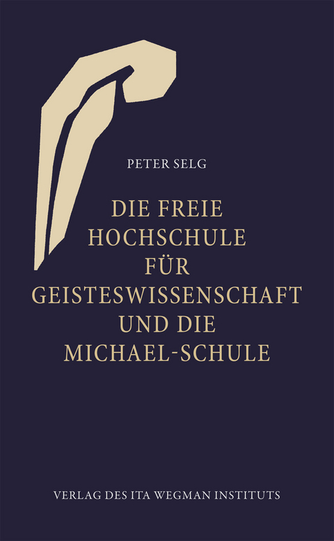 Die Freie Hochschule für Geisteswissenschaft und die Michael-Schule - Peter Selg