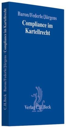 Compliance im Kartellrecht - Michael Baron, Anne Federle, Robert Jürgens