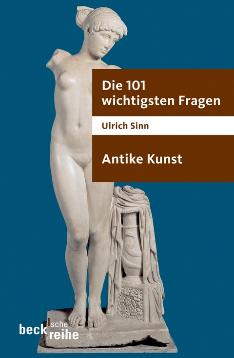 Die 101 wichtigsten Fragen - Antike Kunst - Ulrich Sinn