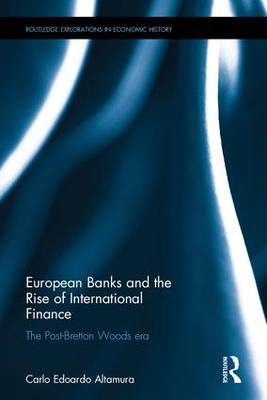 European Banks and the Rise of International Finance -  Carlo Edoardo Altamura