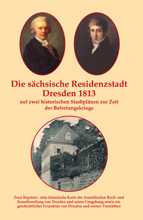 Die sächsische Residenzstadt Dresden 1813 auf zwei historischen Stadtplänen zur Zeit der Befreiungskriege. - Michael Schmidt