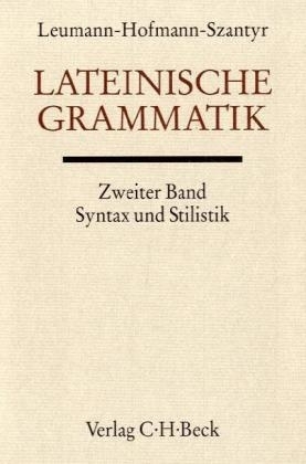 Handbuch der Altertumswissenschaft / Lateinische Grammatik Bd. 2: Lateinische Syntax und Stilistik mit dem allgemeinen Teil der lateinischen Grammatik - Johann Baptist Hofmann