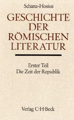 Geschichte der römischen Literatur Tl. 1: Die römische Literatur in der Zeit der Republik - Martin Schanz