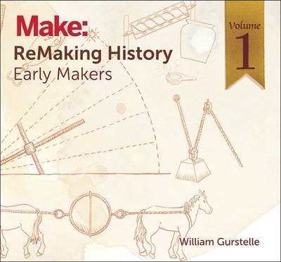 ReMaking History, Volume 1 -  William Gurstelle