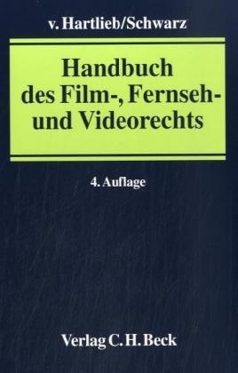 Handbuch des Film-, Fernseh- und Videorechts - Horst von Hartlieb