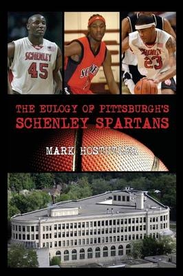 The Eulogy of Pittsburgh's Schenley Spartans - Mark Hostutler