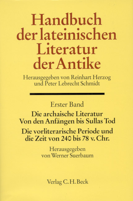 Handbuch der lateinischen Literatur der Antike Bd. 1: Die archaische Literatur. Von den Anfängen bis Sullas Tod. Die vorliterarische Periode und die Zeit von 240 bis 78 v. Chr. - 