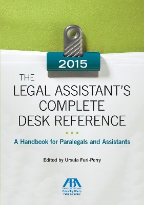 The Legal Assistant's Complete Desk Reference: A Handbook for Paralegals and Assistants,2015 Edition - Ursula Furi-Perry